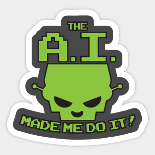 The A.I. Made Me Do It Sticker